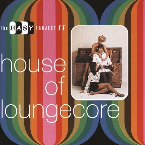 House of Loungecore - The Easy Project II