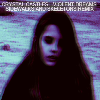 Crystal Castles - Violent Dreams -Sidewalks and Skeletons remix 