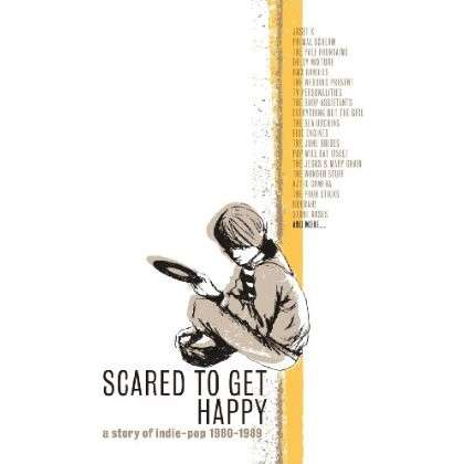 Scared to Get Happy: Story of Indie Pop 1980-1989