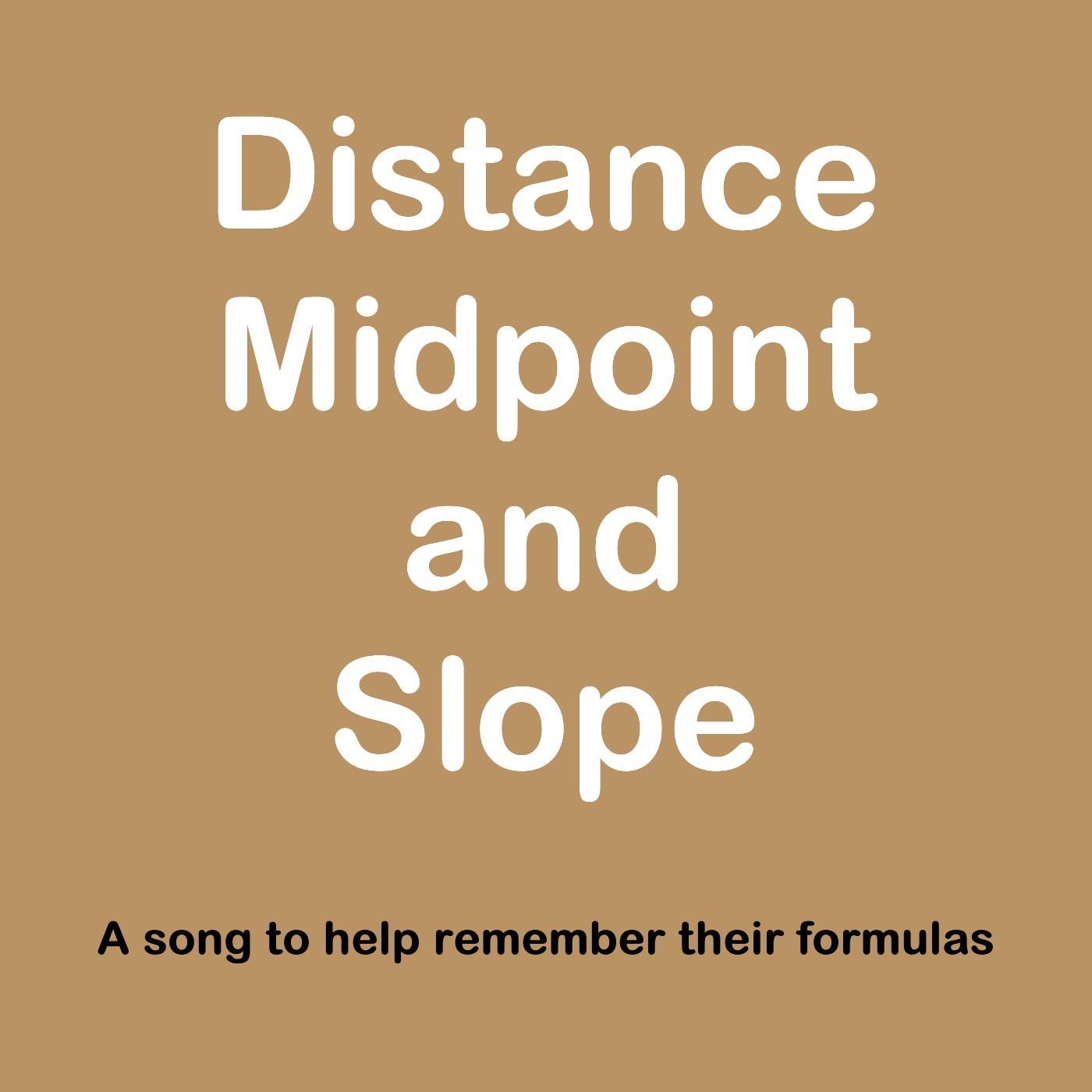 Distance, Midpoint and Slope Song