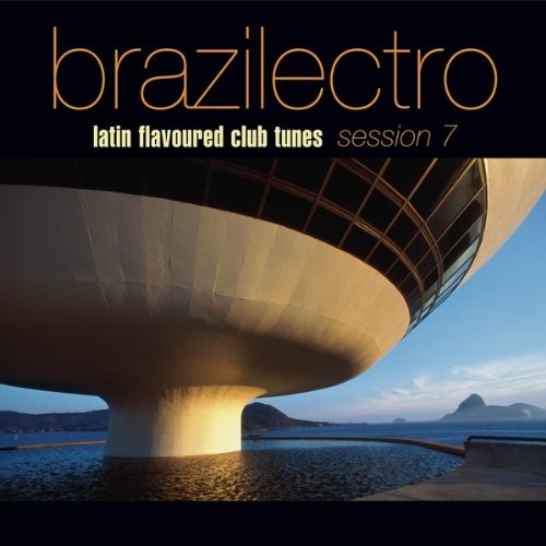 Brazilectro: Latin Flavoured Club Tunes Session 7