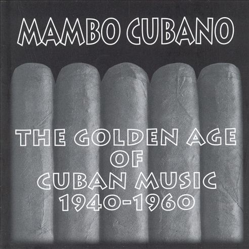 Mambo Cubano - The Golden Age of Cuban Music 1940-1960