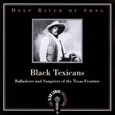 Deep River Of Song: Black Texicans - Balladeers And Songsters Of The Texas Frontier
