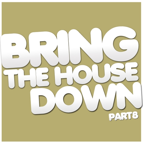 Bring The House Down: Part 8