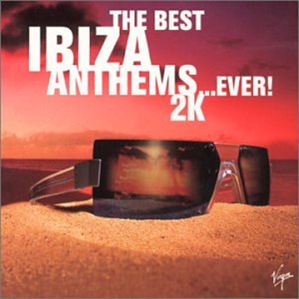 The Best Ibiza Anthems...Ever! 2K