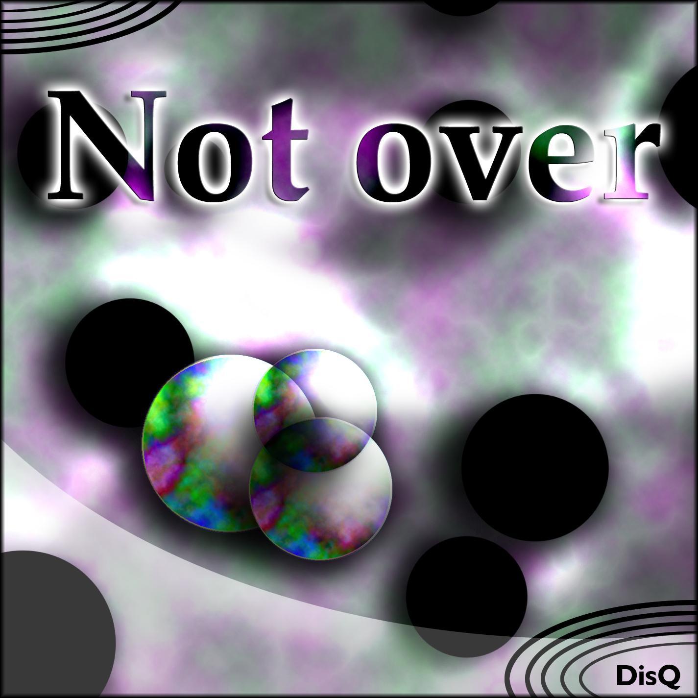 Not Over