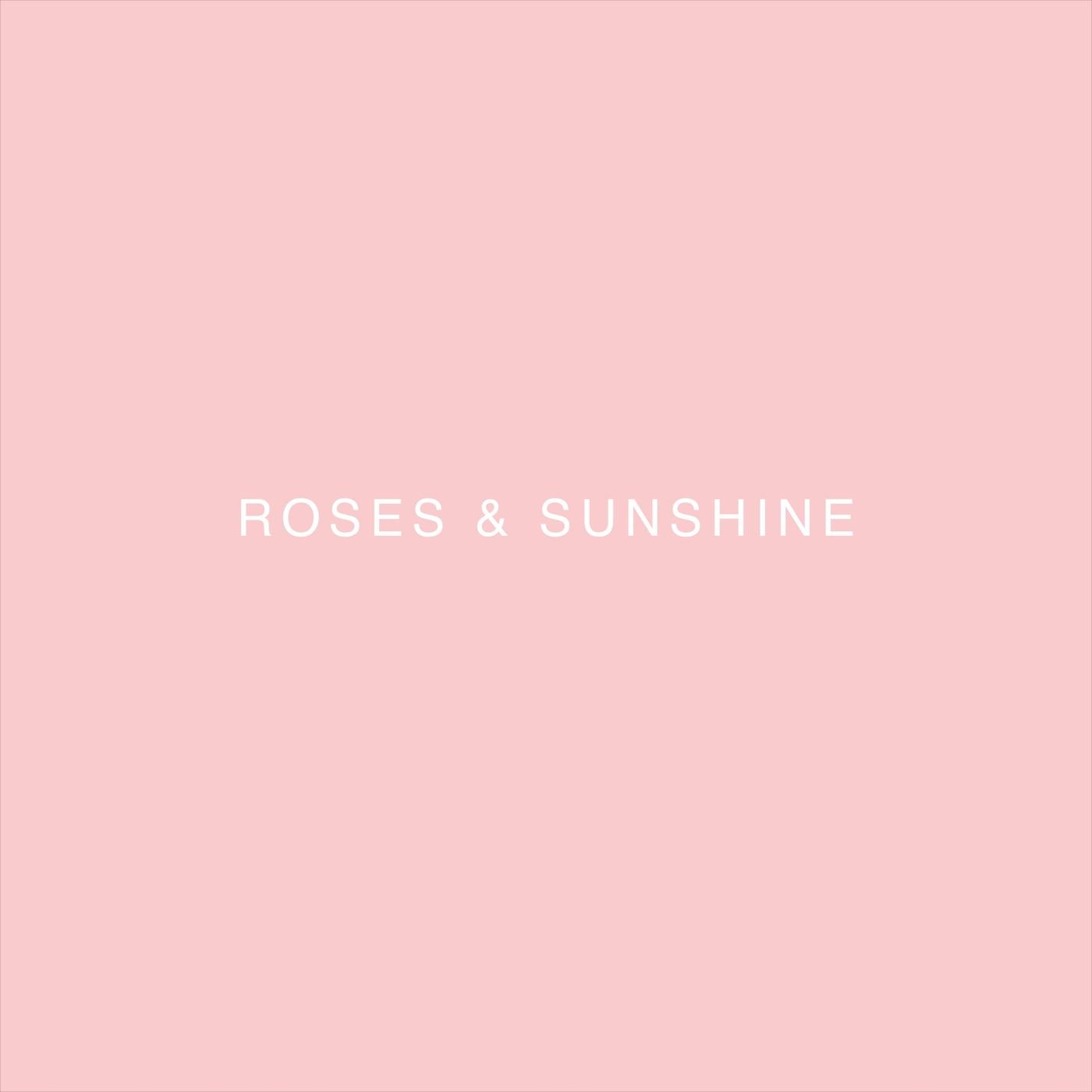 Roses & Sunshine