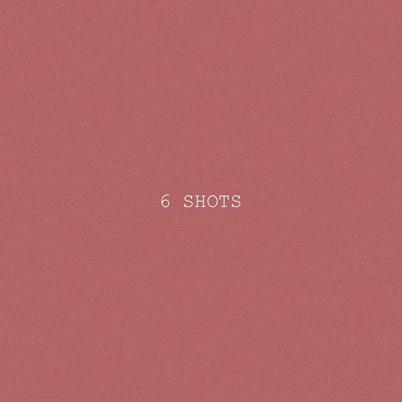6 Shots