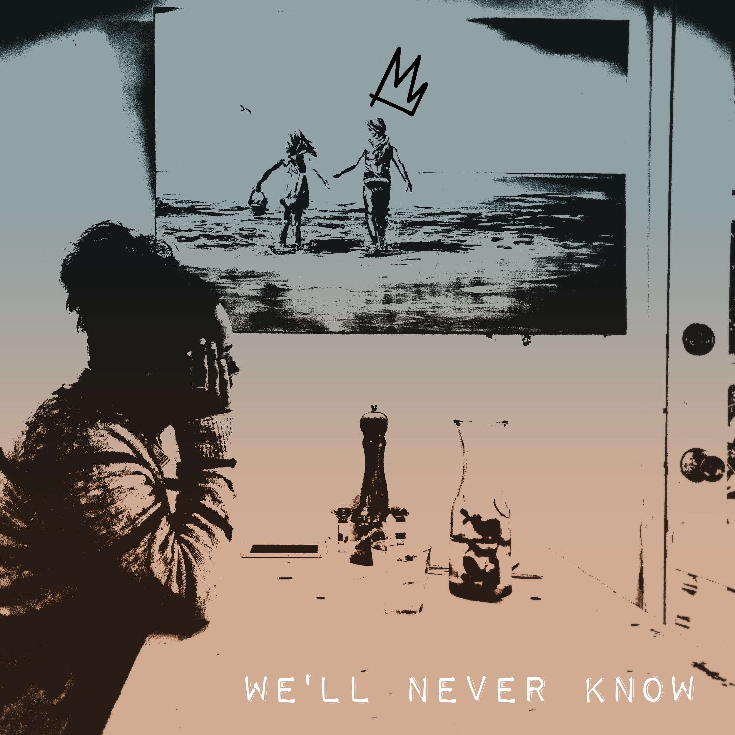 We'll Never Know