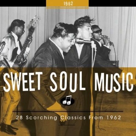 Sweet Soul Music - 28 Scorching Classics from 1962