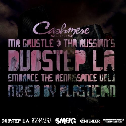 Cashmere Agency Presents Mr. Grustle & Tha Russian's Dubstep LA: Embrace The Renaissance Vol. 1