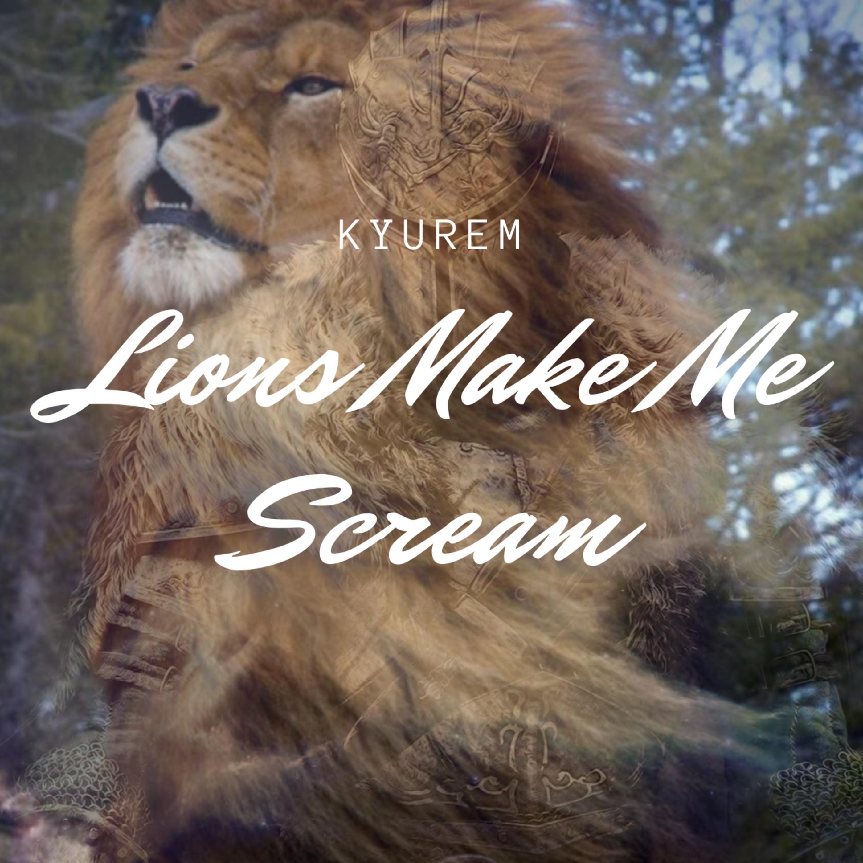 Lions Make Me Scream