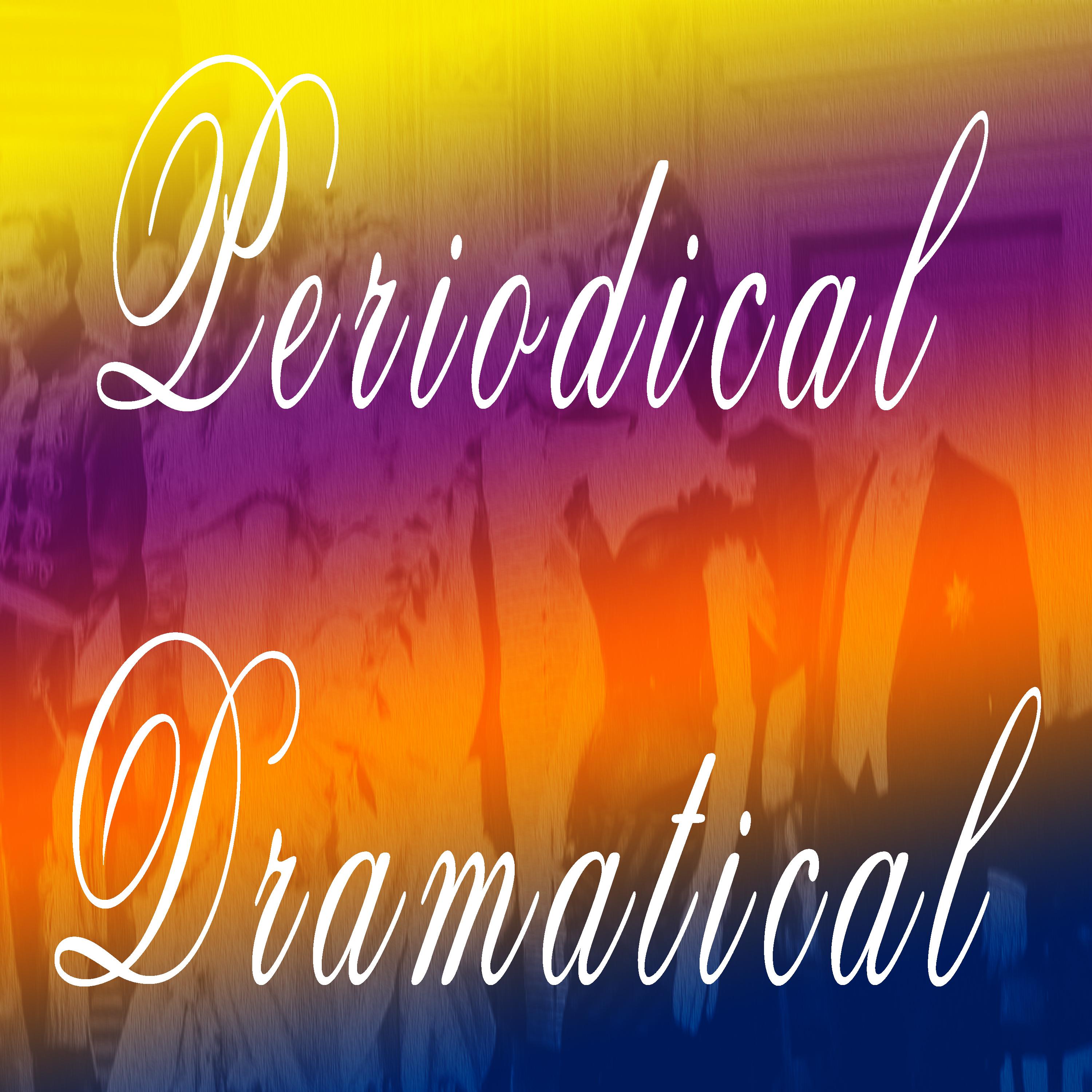Periodical Dramatical