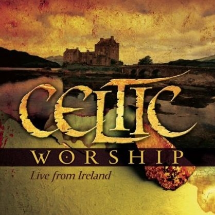 Celtic Worship - Live From Ireland