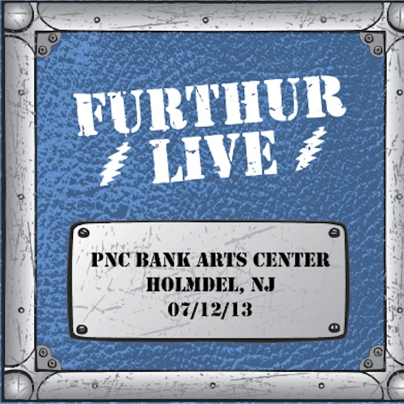 Furthur Live! - 07/12/13 - PNC Bank Arts Center - Holmdel, NJ