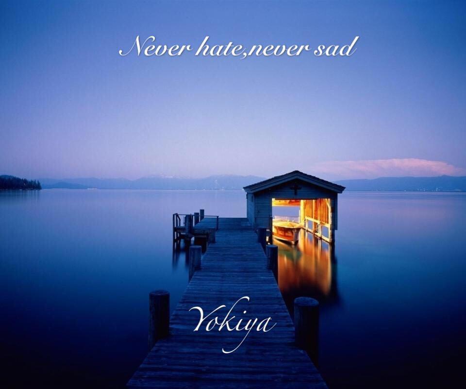 Never hate, never sad