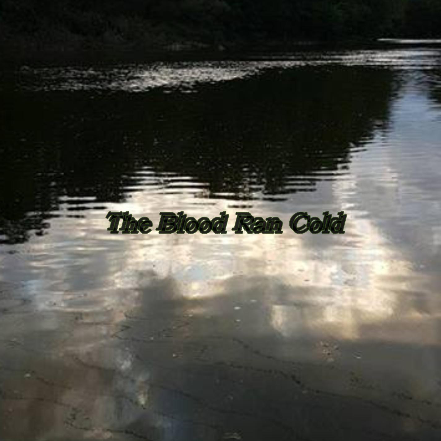 The Blood Ran Cold