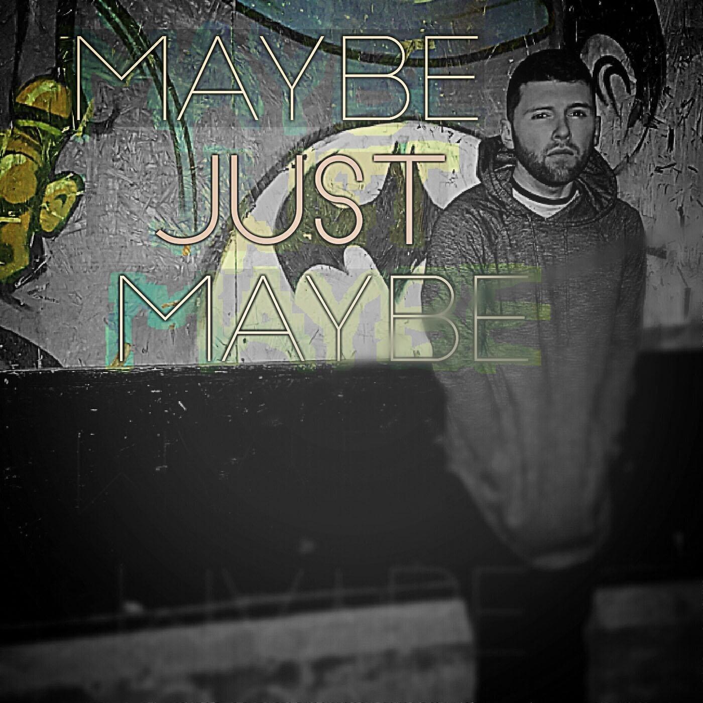 Maybe Just Maybe