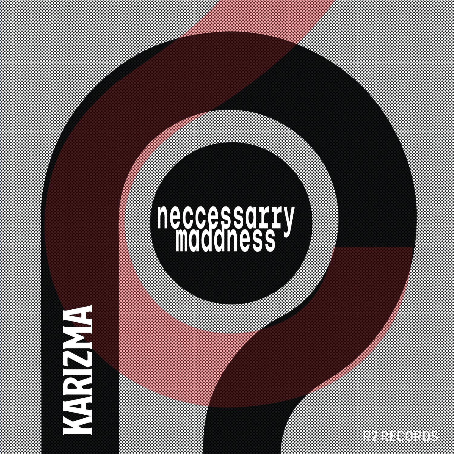 Neccessarry Maddness