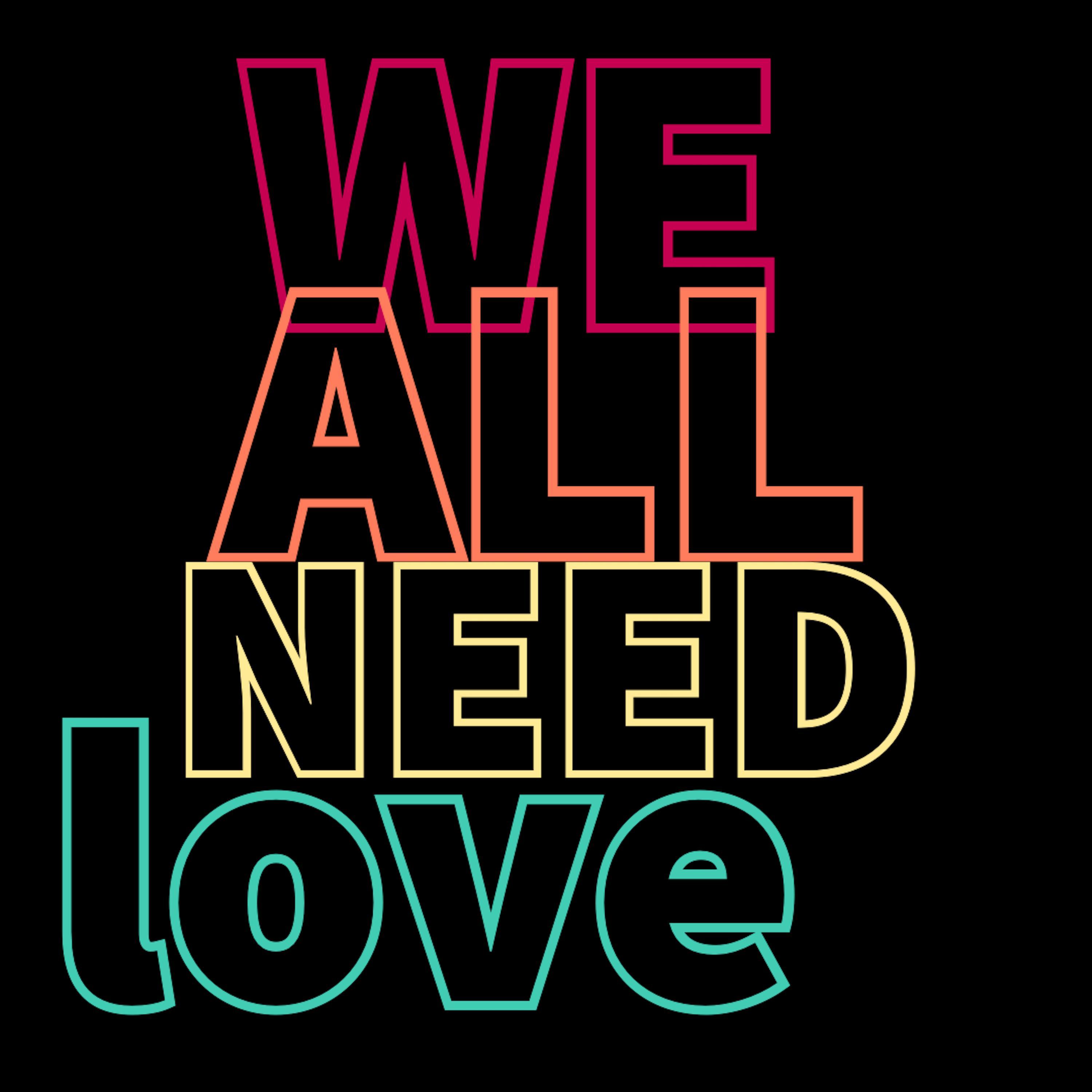 We All Need Love