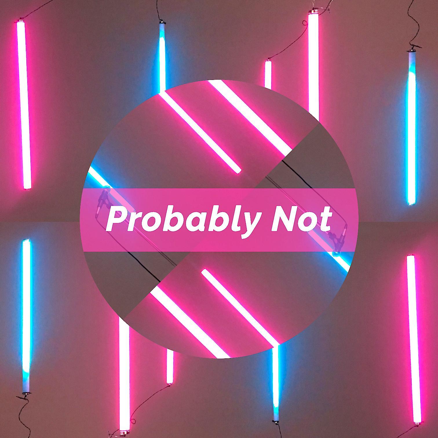Probably Not