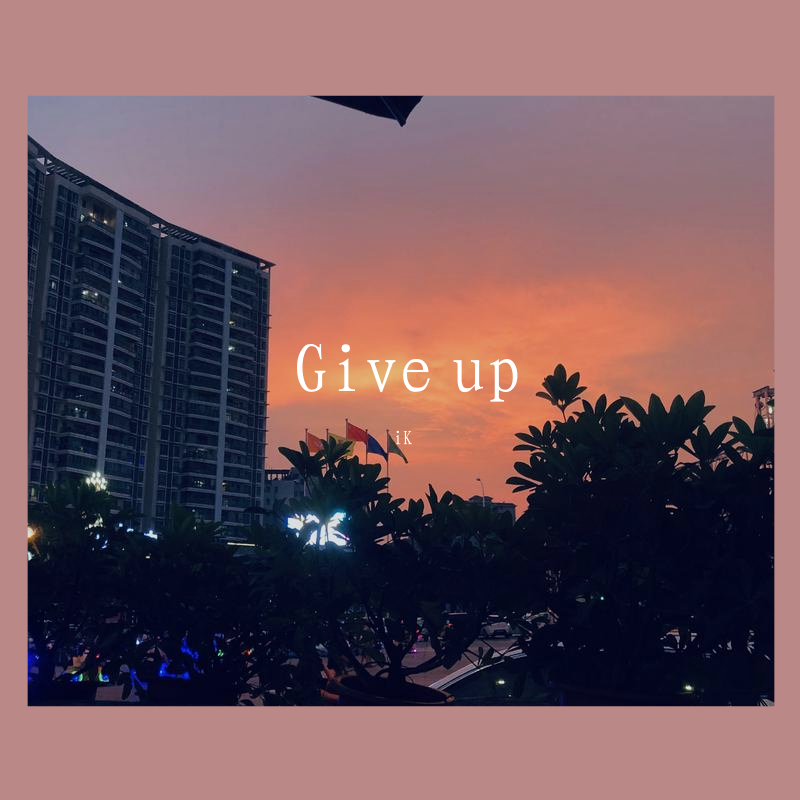 Give up