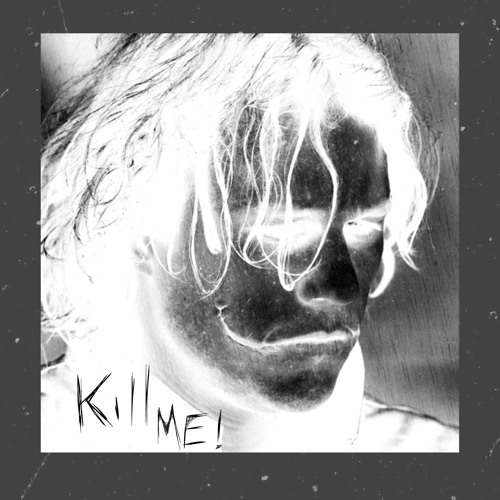 KILLME!