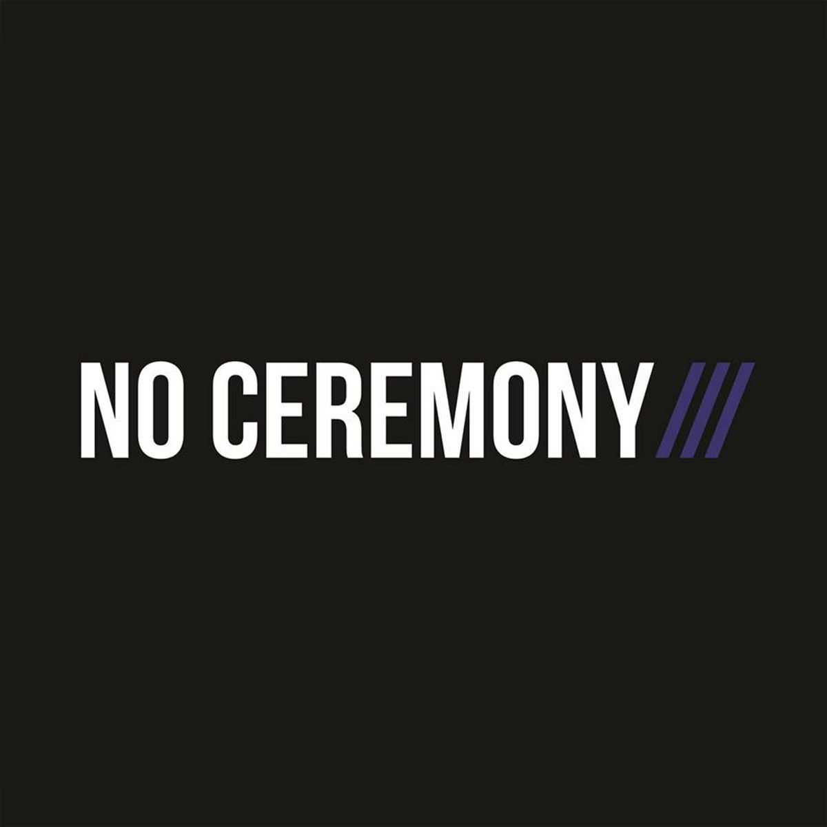 NO CEREMONY