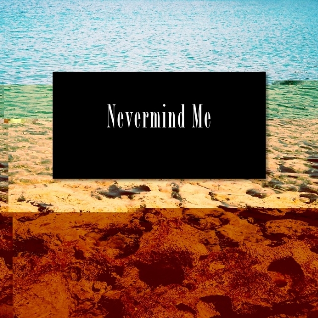 Nevermind Me