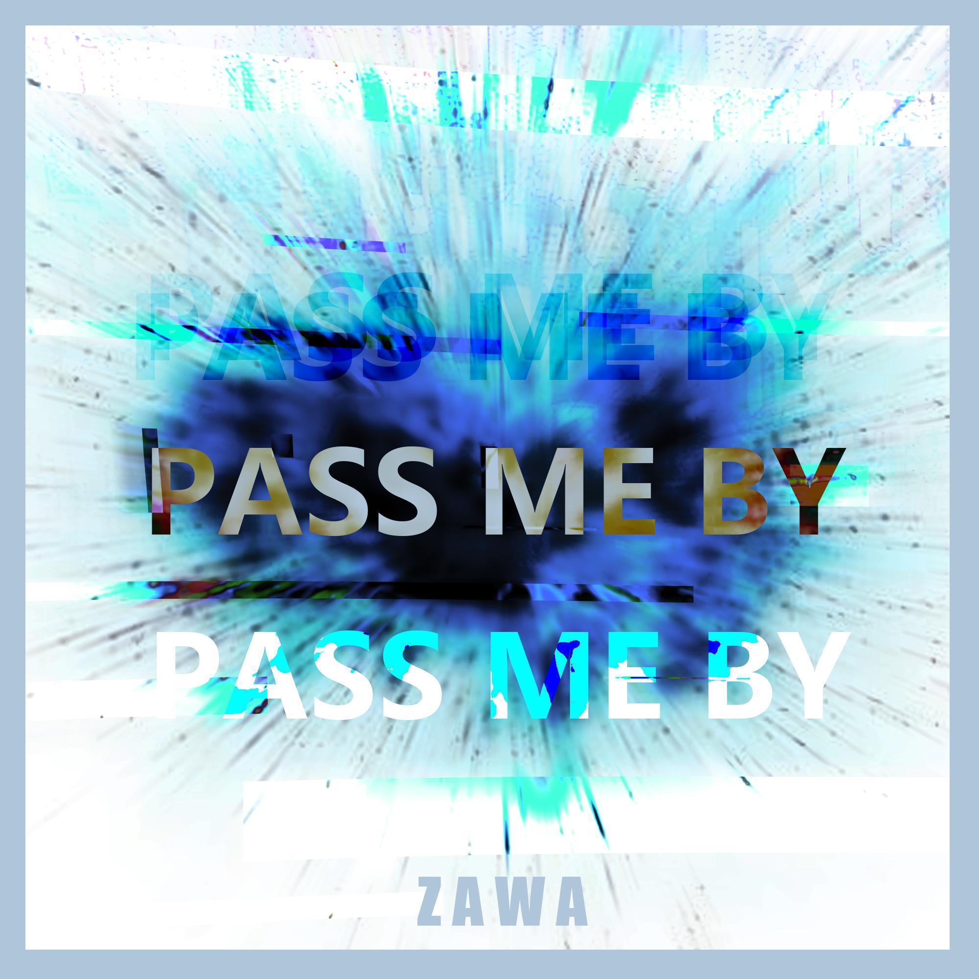 pass me by