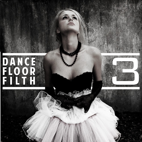 Dance Floor Filth 3 : Must Hear Bootleg Pack