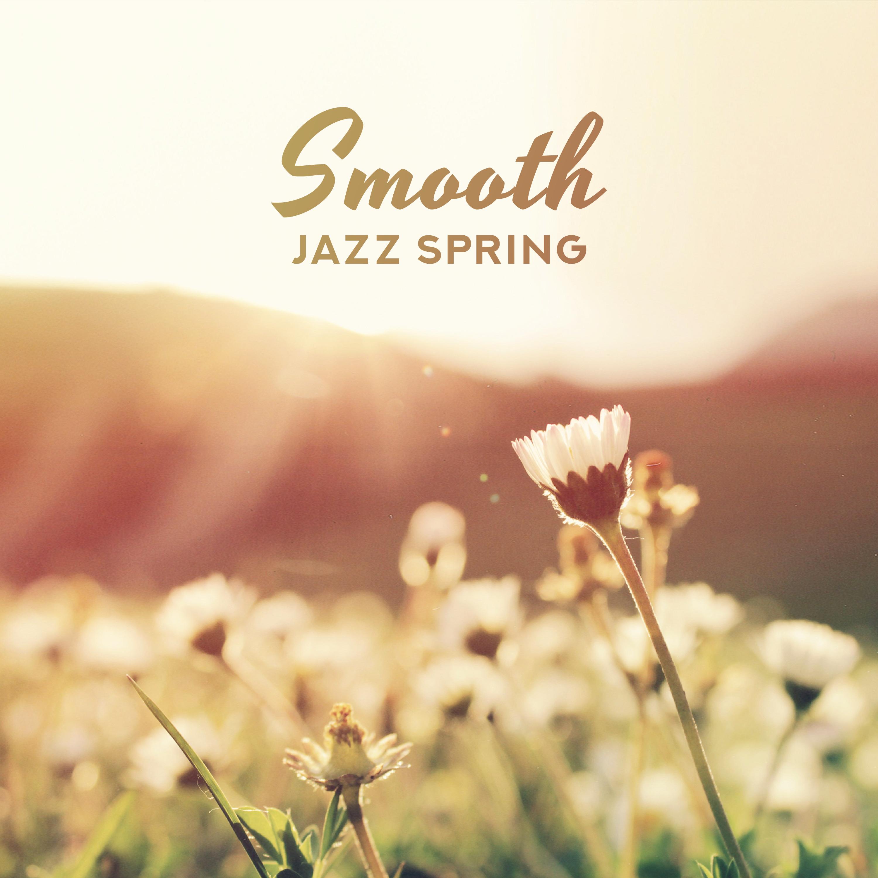 Smooth Jazz Spring (Relaxing Rhythms, Chill & Soft Atmosphere)