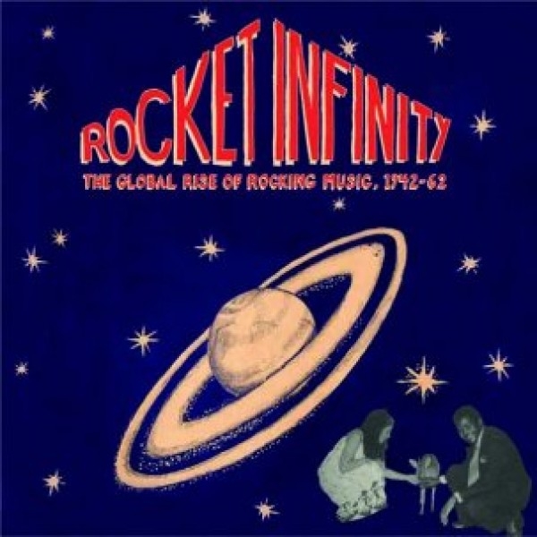 Rocket Infinity: the Global Rise of Rockin' Music, 1942-62