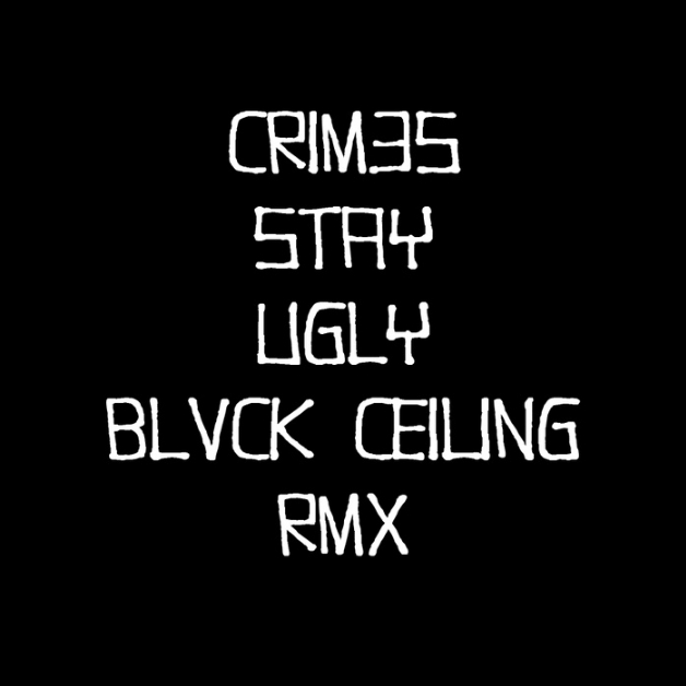 CRIM3S-STAY UGLY-BLVCK CEILING RMX
