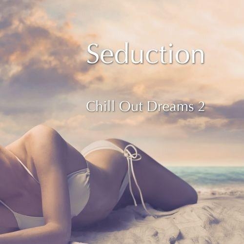 Seduction - Chill Out Dreams Vol 2