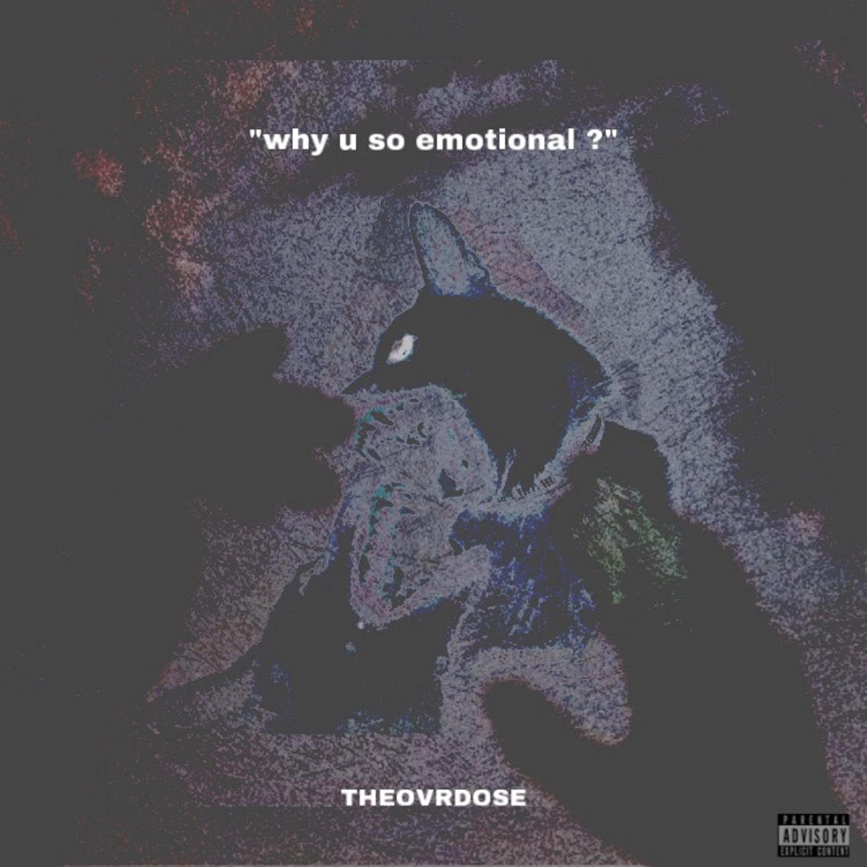 why u so emotional ?