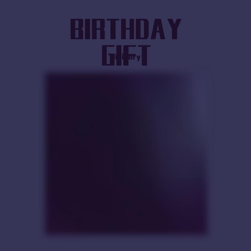 BIRTHDAY GIFT