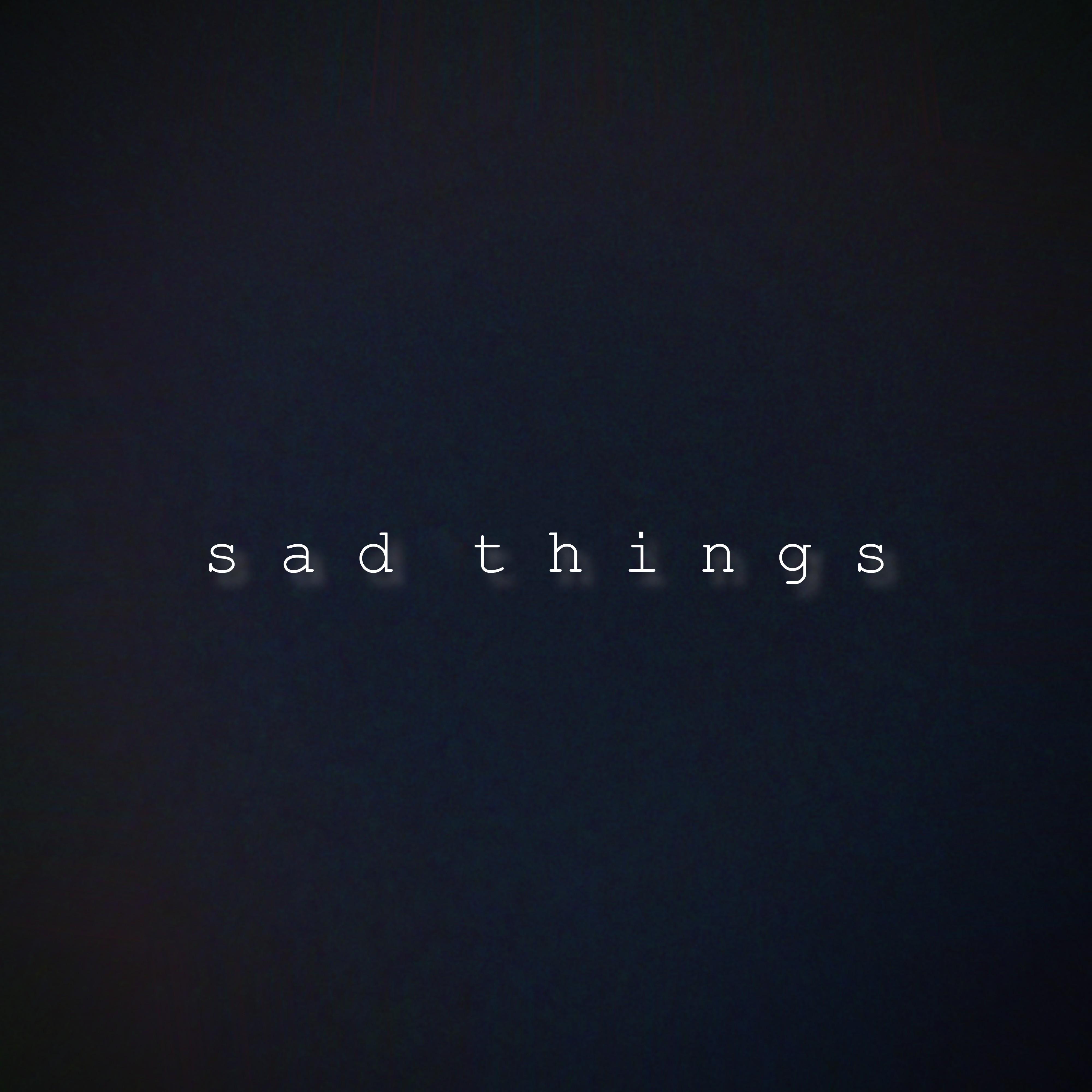 Sad Things