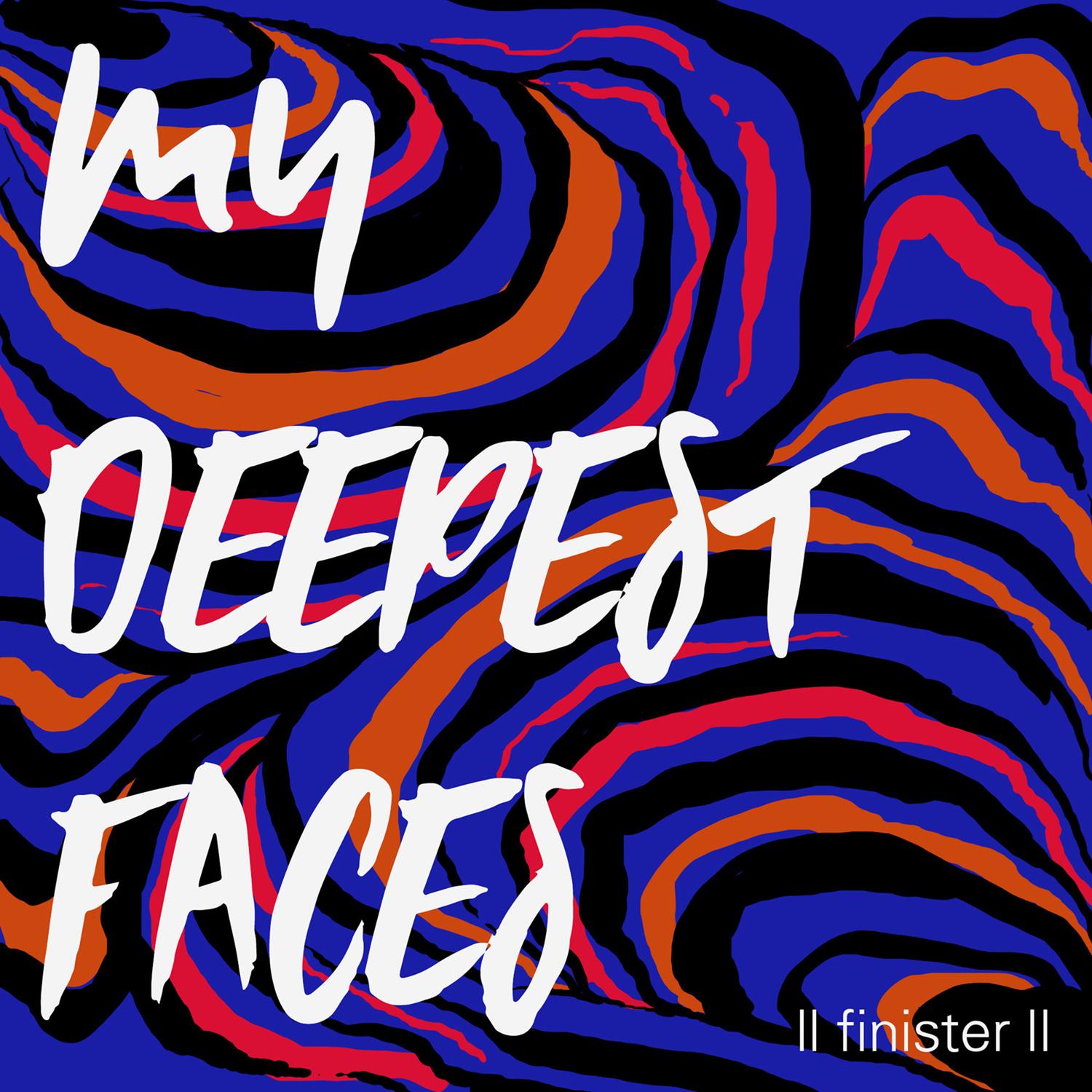 My Deepest Faces