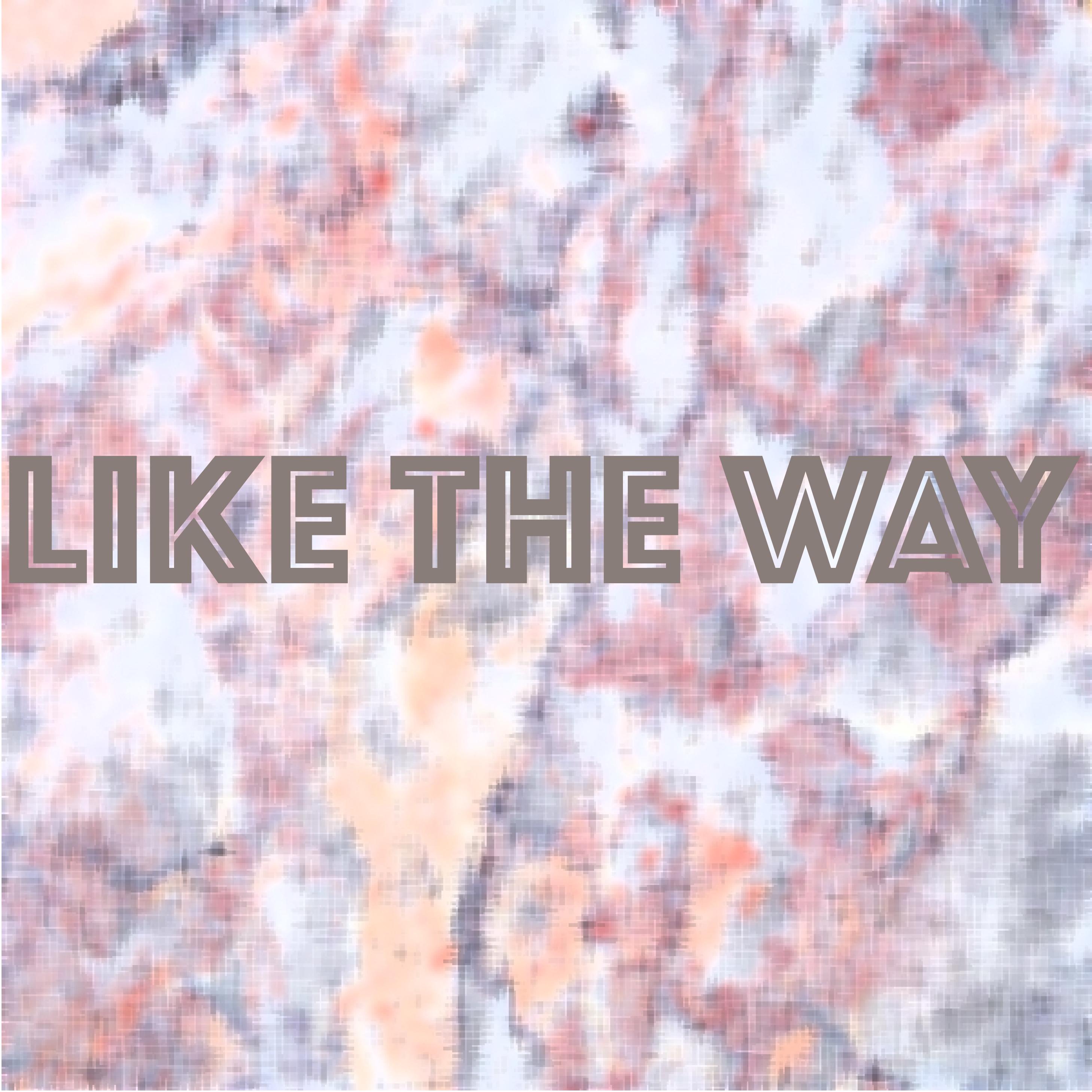 Like the Way