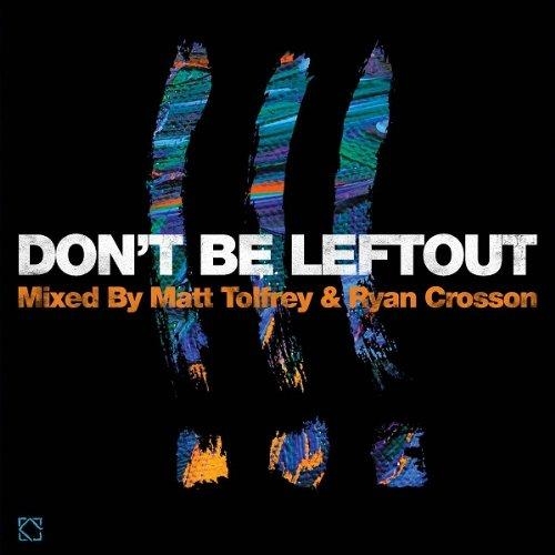 Don't Be Leftout Mixed By Matt Tolfrey & Ryan Crosson