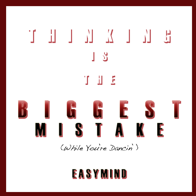 Thinking Is The Biggest Mistake