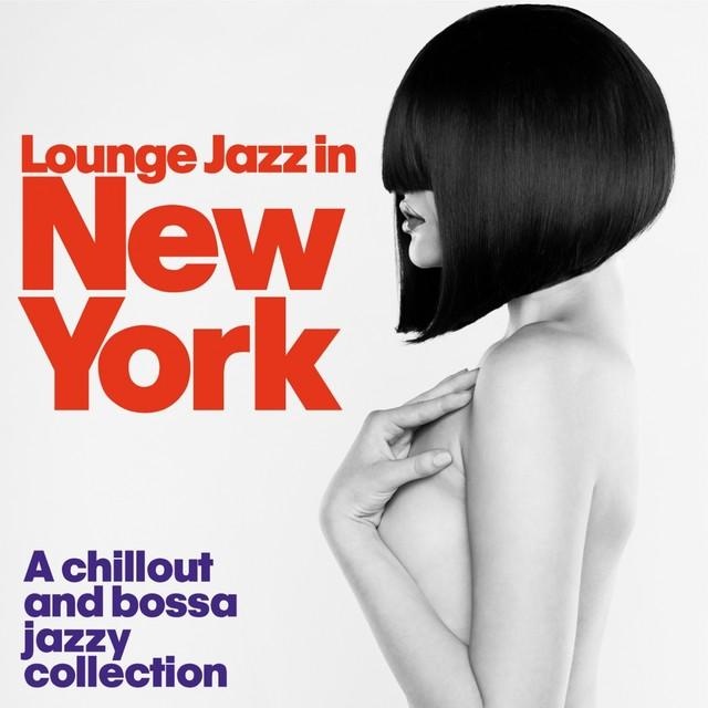 Lounge Jazz in New York (A Chillout and Bossa Jazzy Collection)