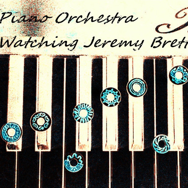 Piano orchestra,watching Jeremy Brett