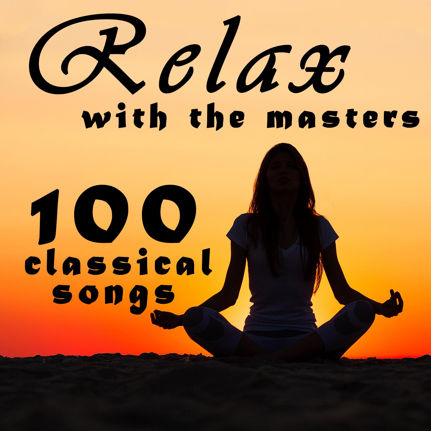 Relax With The Masters: 100 Classical Songs