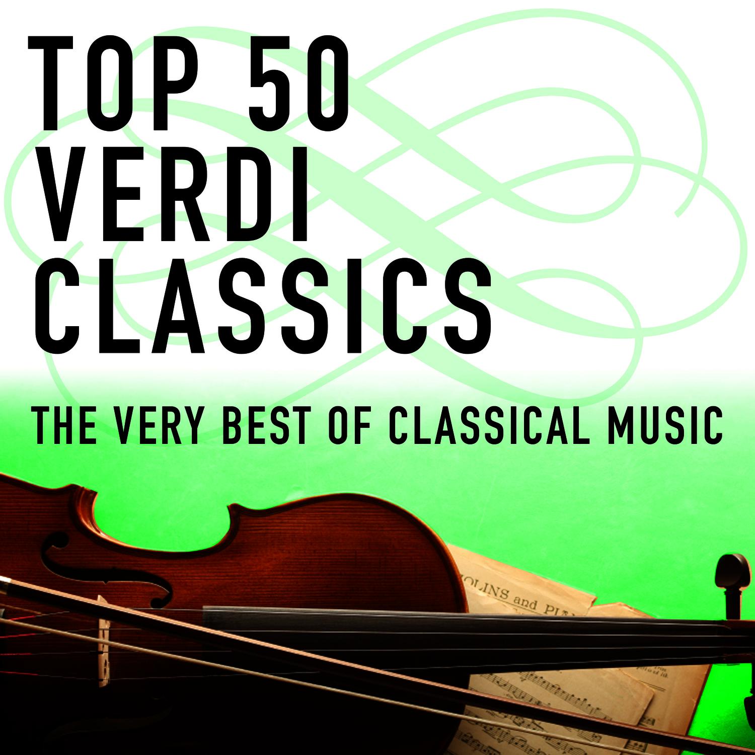 Top 50 Verdi Classics - The Very Best of Classical Music