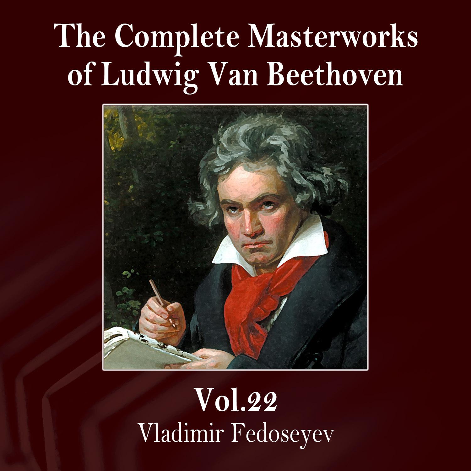 The Complete Masterworks of Ludwig Van Beethoven, Vol. 22