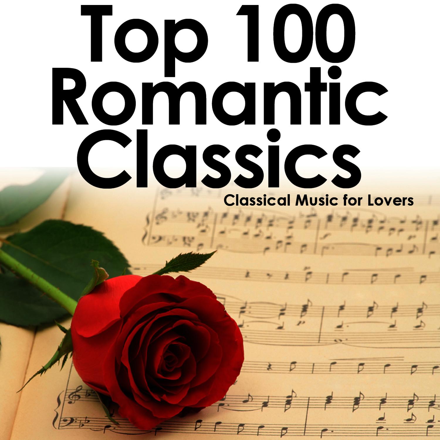 Top 100 Romantic Classics: Classical Music for Lovers