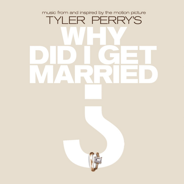 Tyler Perry's Why Did I Get Married? (Music from and Inspired By the Motion Picture)