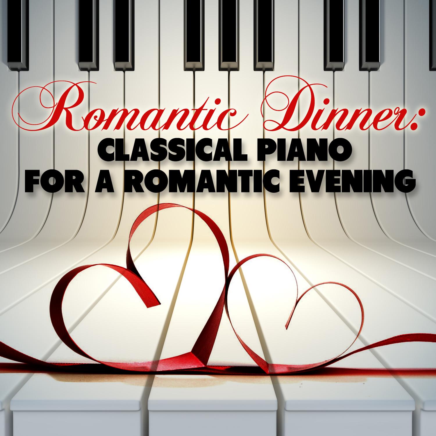 Romantic Dinner: Classical Piano for a Romantic Evening